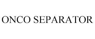 ONCO SEPARATOR trademark