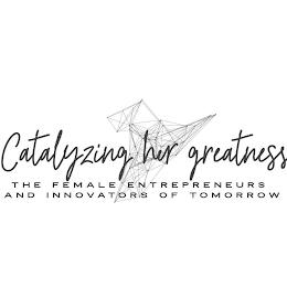 CATALYZING HER GREATNESS THE FEMALE ENTREPRENEURS AND INNOVATORS OF TOMORROW trademark