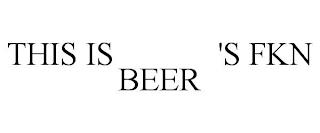 THIS IS 'S FKN BEER trademark