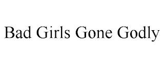 BAD GIRLS GONE GODLY trademark