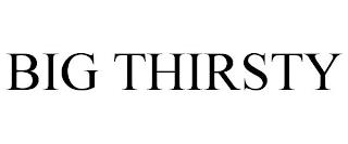 BIG THIRSTY trademark