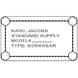 MARC JACOBS STANDARD SUPPLY MODEL# _ _ _ _ _ _ _ _ TYPE: WORKWEAR trademark