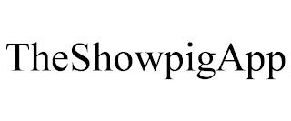 THESHOWPIGAPP trademark