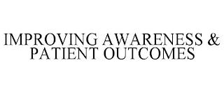 IMPROVING AWARENESS & PATIENT OUTCOMES trademark