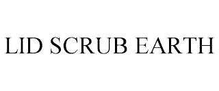 LID SCRUB EARTH trademark