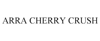 ARRA CHERRY CRUSH trademark