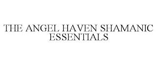 THE ANGEL HAVEN SHAMANIC ESSENTIALS trademark