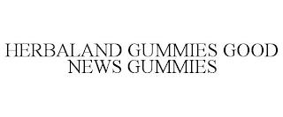 HERBALAND GUMMIES GOOD NEWS GUMMIES trademark