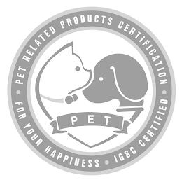 PET RELATED PRODUCTS CERTIFICATION FOR YOUR HAPPINESS IGSC CERTIFIED PET trademark