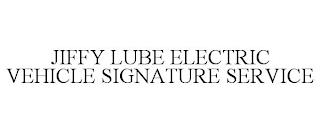 JIFFY LUBE ELECTRIC VEHICLE SIGNATURE SERVICE trademark