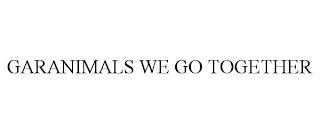 GARANIMALS WE GO TOGETHER trademark