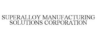 SUPERALLOY MANUFACTURING SOLUTIONS CORPORATION trademark