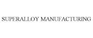 SUPERALLOY MANUFACTURING trademark