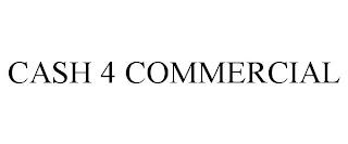 CASH 4 COMMERCIAL trademark