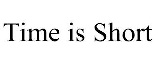 TIME IS SHORT trademark