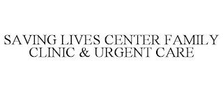 SAVING LIVES CENTER FAMILY CLINIC & URGENT CARE trademark