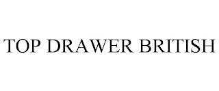 TOP DRAWER BRITISH trademark