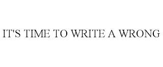 IT'S TIME TO WRITE A WRONG trademark