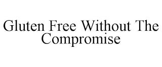 GLUTEN FREE WITHOUT THE COMPROMISE trademark