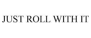 JUST ROLL WITH IT trademark