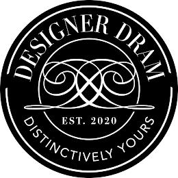 DESIGNER DRAM DD DISTINCTIVELY YOURS EST. 2020 trademark