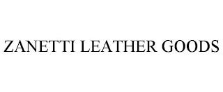 ZANETTI LEATHER GOODS trademark