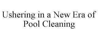 USHERING IN A NEW ERA OF POOL CLEANING trademark