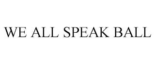 WE ALL SPEAK BALL trademark