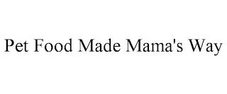 PET FOOD MADE MAMA'S WAY trademark