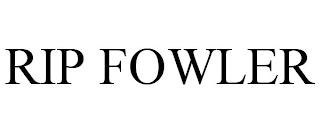 RIP FOWLER trademark