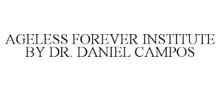 AGELESS FOREVER INSTITUTE BY DR. DANIEL CAMPOS trademark