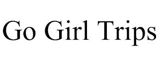 GO GIRL TRIPS trademark