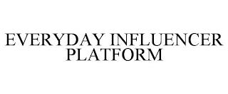 EVERYDAY INFLUENCER PLATFORM trademark