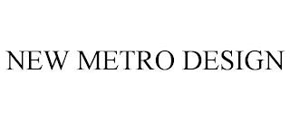 NEW METRO DESIGN trademark