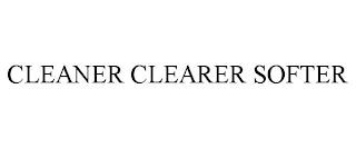 CLEANER CLEARER SOFTER trademark