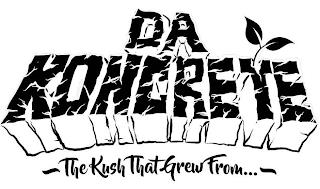 DA KONCRETE THE KUSH THAT GREW FROM... trademark