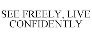 SEE FREELY, LIVE CONFIDENTLY trademark