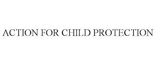 ACTION FOR CHILD PROTECTION trademark