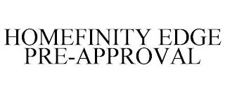 HOMEFINITY EDGE PRE-APPROVAL trademark