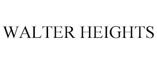 WALTER HEIGHTS trademark