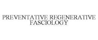 PREVENTATIVE REGENERATIVE FASCIOLOGY trademark