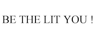 BE THE LIT YOU ! trademark