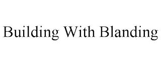 BUILDING WITH BLANDING trademark