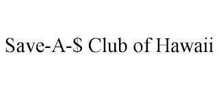 SAVE-A-$ CLUB OF HAWAII trademark