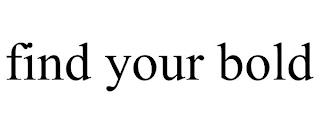 FIND YOUR BOLD trademark