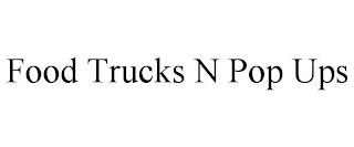 FOOD TRUCKS N POP UPS trademark