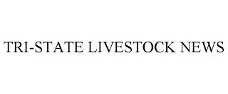 TRI-STATE LIVESTOCK NEWS trademark