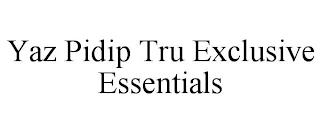 YAZ PIDIP TRU EXCLUSIVE ESSENTIALS trademark