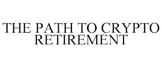 THE PATH TO CRYPTO RETIREMENT trademark