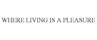 WHERE LIVING IS A PLEASURE trademark